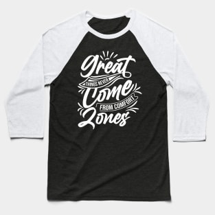 Great things never come from comfort zones Baseball T-Shirt